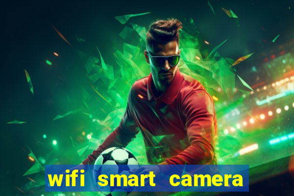 wifi smart camera easy to achieve real time remote viewing