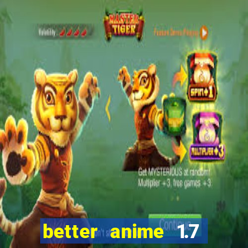 better anime 1.7 apk download