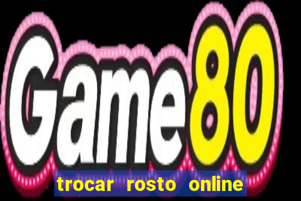 trocar rosto online grátis colocar rosto em vídeo online