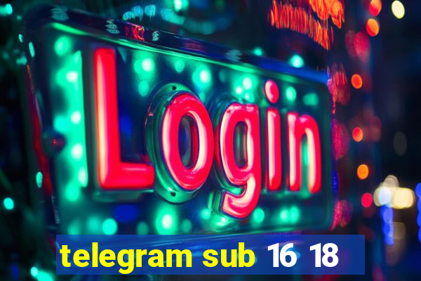 telegram sub 16 18