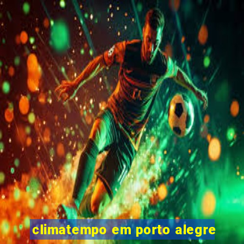 climatempo em porto alegre