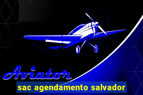 sac agendamento salvador