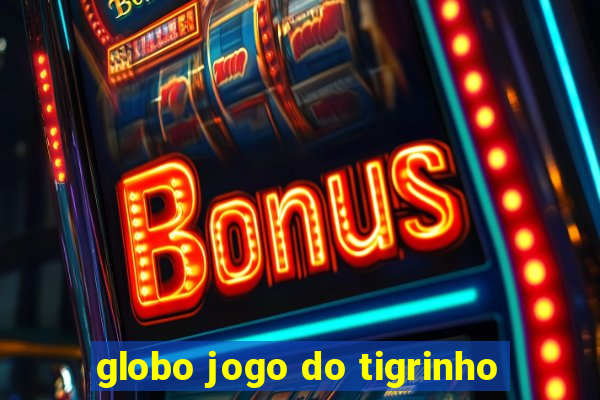 globo jogo do tigrinho