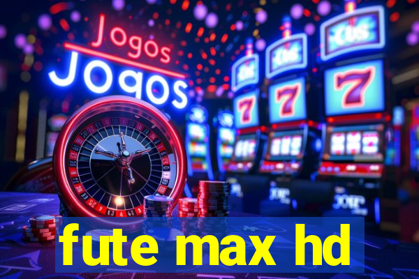 fute max hd