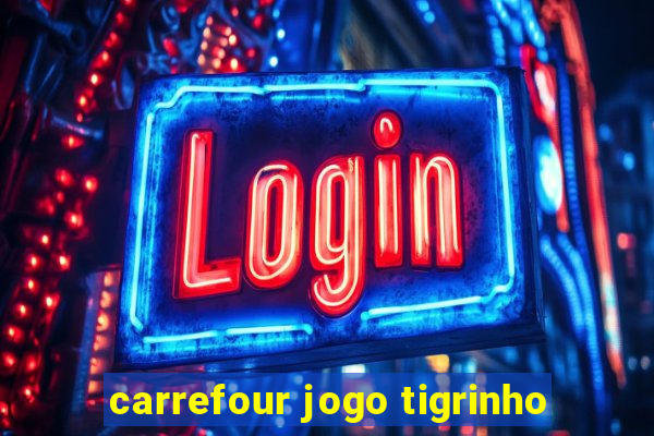 carrefour jogo tigrinho