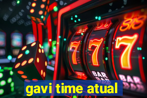 gavi time atual