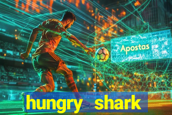 hungry shark evolution dinheiro infinito ios