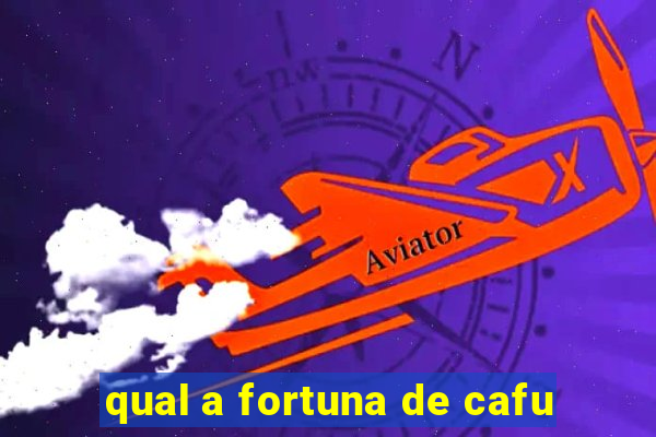 qual a fortuna de cafu