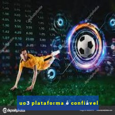 uo3 plataforma é confiável