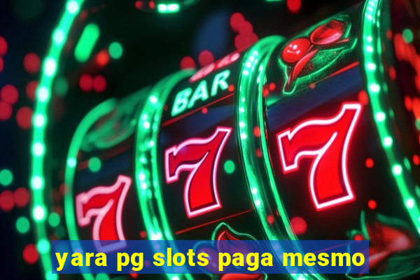 yara pg slots paga mesmo