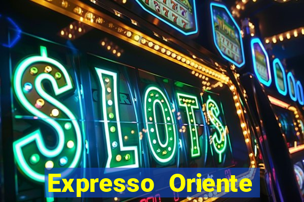 Expresso Oriente rota atual