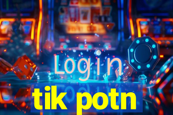 tik potn