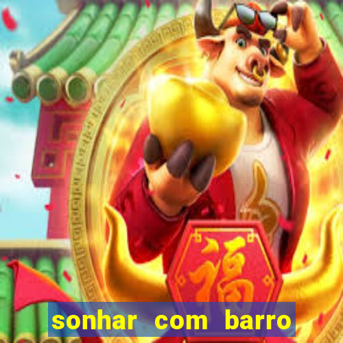 sonhar com barro jogo do bicho