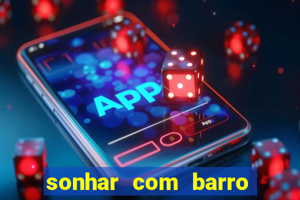 sonhar com barro jogo do bicho