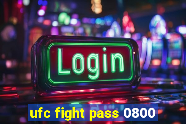 ufc fight pass 0800