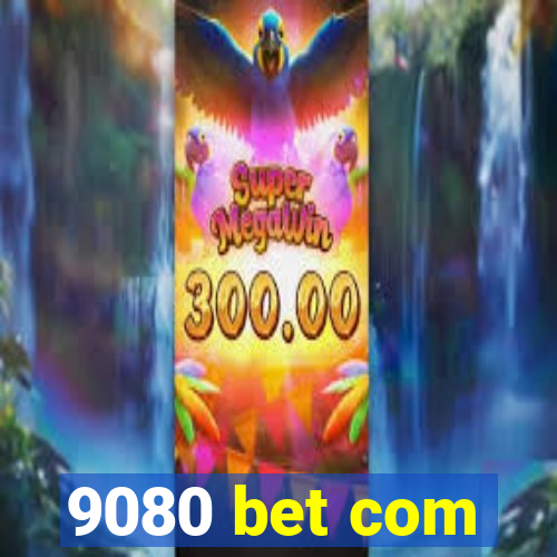 9080 bet com