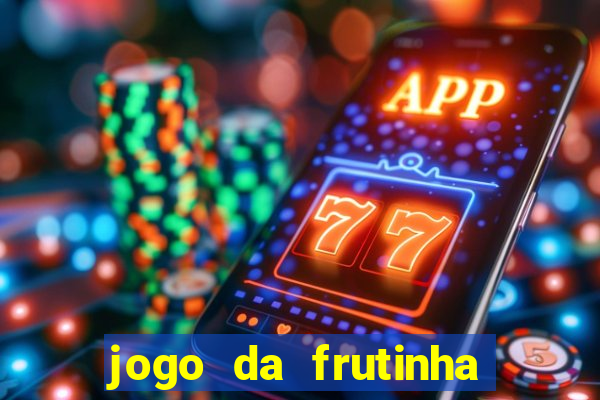 jogo da frutinha de ganhar dinheiro