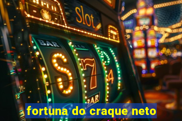 fortuna do craque neto