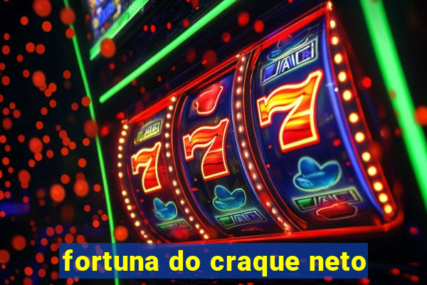 fortuna do craque neto