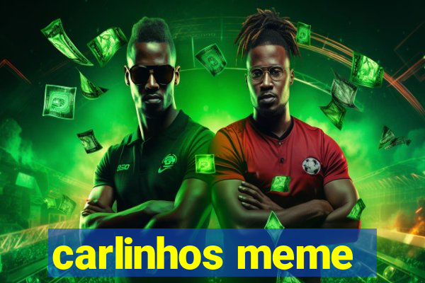 carlinhos meme