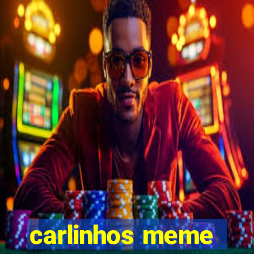 carlinhos meme