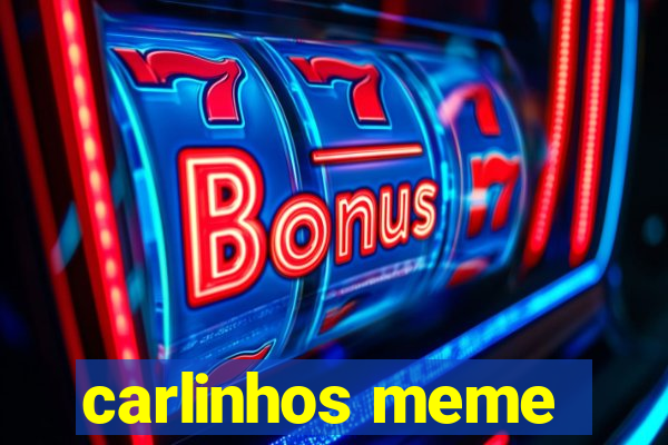 carlinhos meme