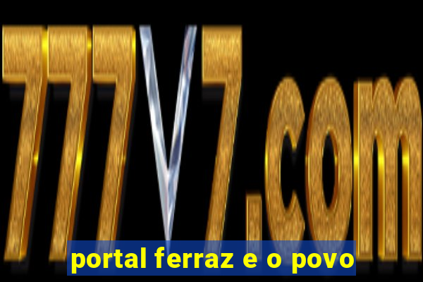 portal ferraz e o povo