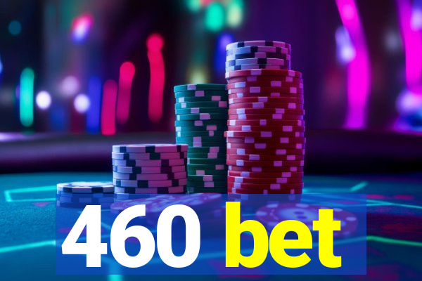 460 bet