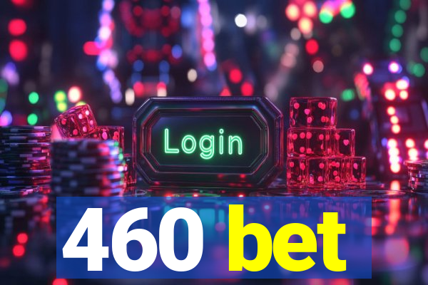 460 bet