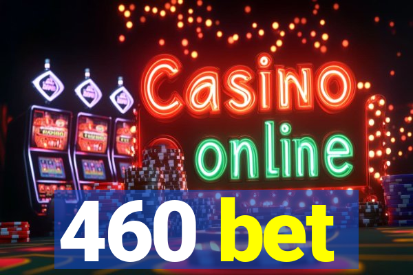 460 bet