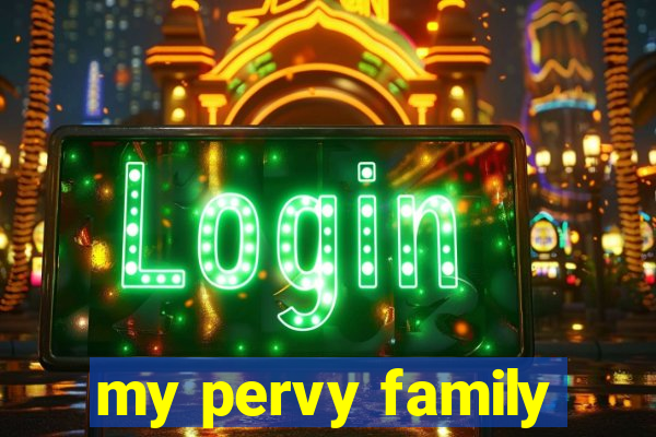 my pervy family