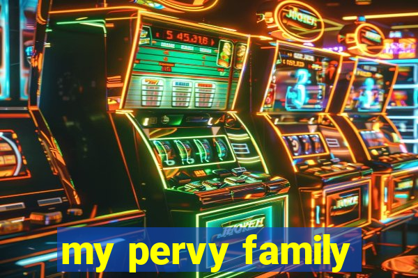 my pervy family