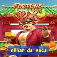 milhar da vaca mais atrasada