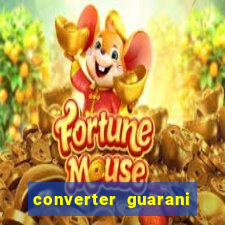 converter guarani em reais