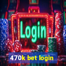 470k bet login