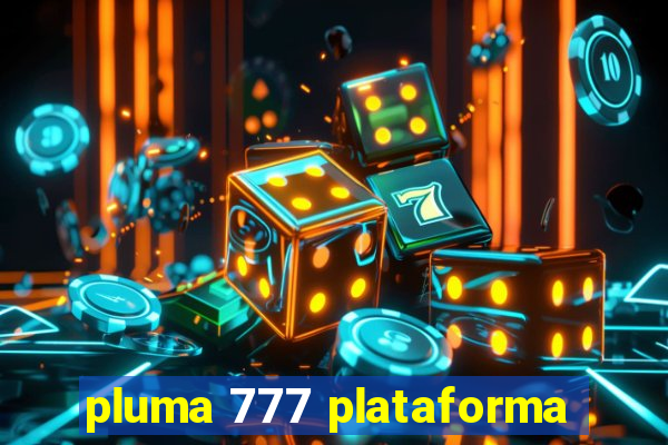 pluma 777 plataforma