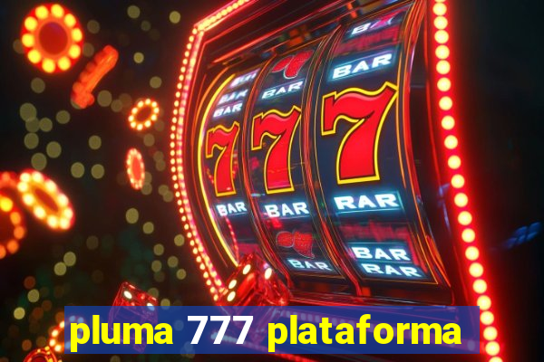 pluma 777 plataforma