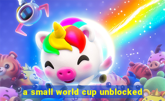 a small world cup unblocked