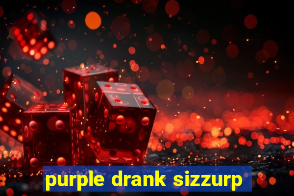 purple drank sizzurp