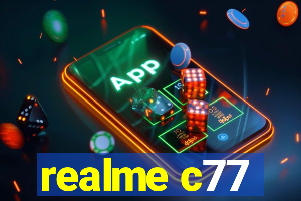 realme c77