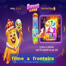 filme a fronteira 2007 completo dublado