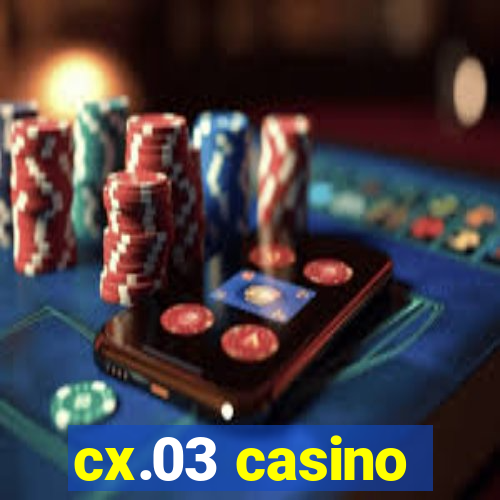 cx.03 casino