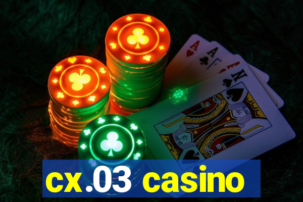 cx.03 casino