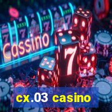 cx.03 casino