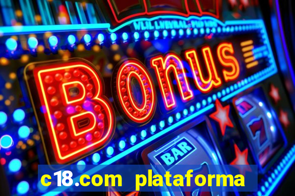 c18.com plataforma de jogos