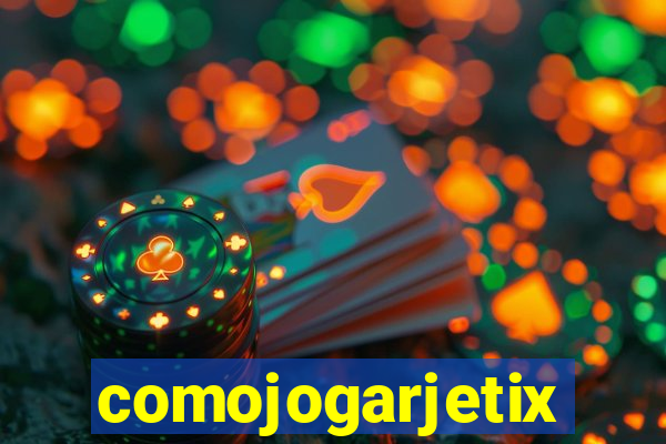 comojogarjetix