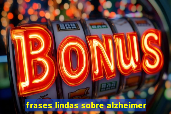 frases lindas sobre alzheimer