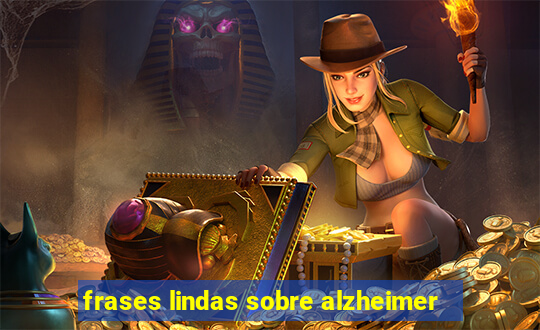 frases lindas sobre alzheimer