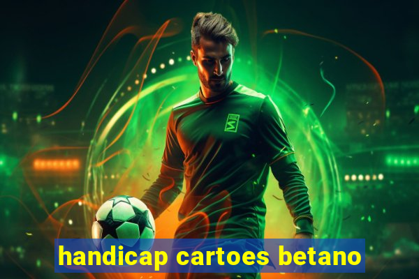 handicap cartoes betano