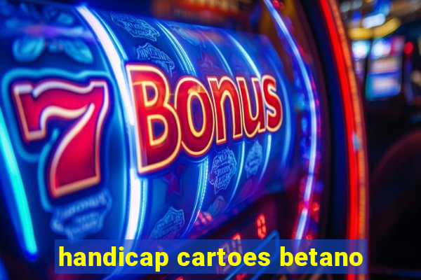 handicap cartoes betano